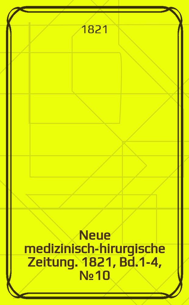 Neue medizinisch -chirurgische Zeitung. 1821, Bd.1-4, №10