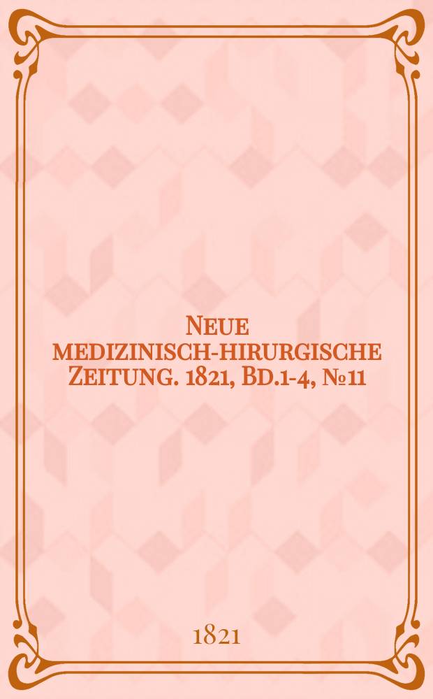 Neue medizinisch -chirurgische Zeitung. 1821, Bd.1-4, №11