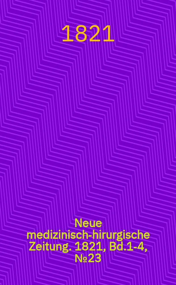 Neue medizinisch -chirurgische Zeitung. 1821, Bd.1-4, №23