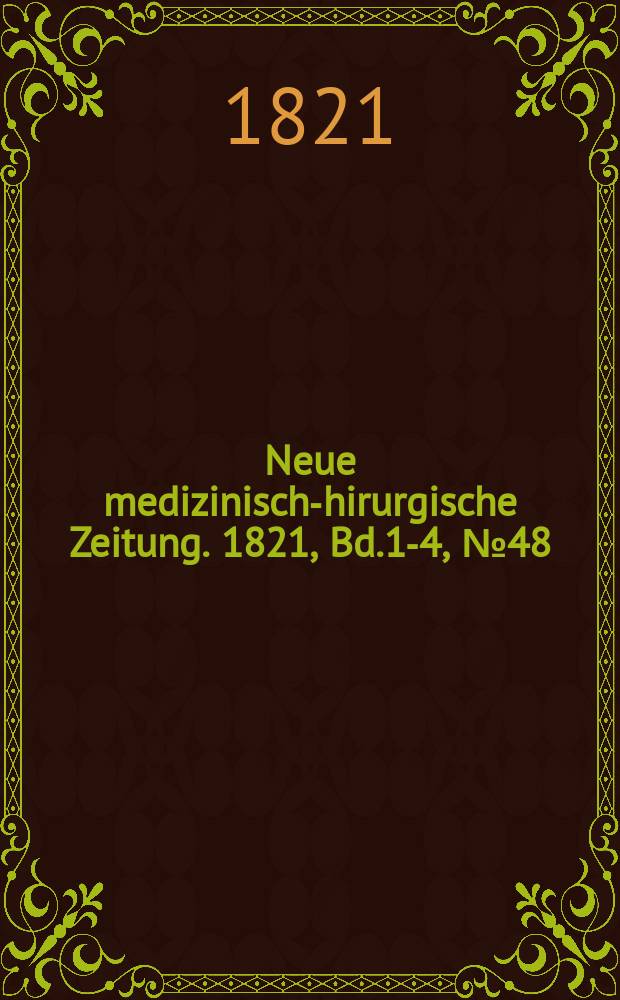 Neue medizinisch -chirurgische Zeitung. 1821, Bd.1-4, №48