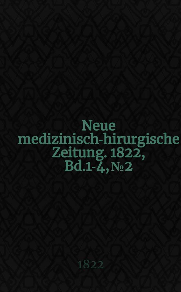 Neue medizinisch -chirurgische Zeitung. 1822, Bd.1-4, №2