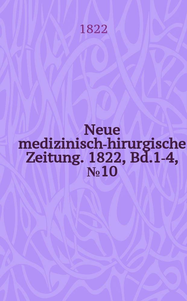 Neue medizinisch -chirurgische Zeitung. 1822, Bd.1-4, №10