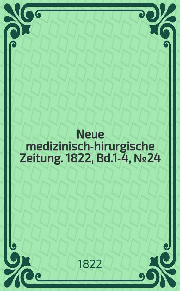 Neue medizinisch -chirurgische Zeitung. 1822, Bd.1-4, №24