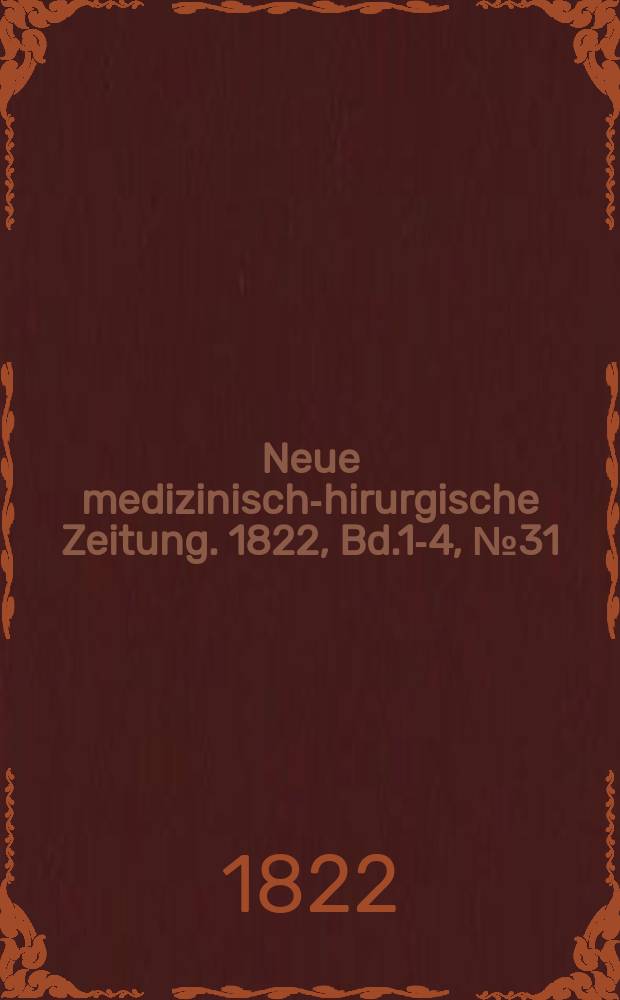 Neue medizinisch -chirurgische Zeitung. 1822, Bd.1-4, №31