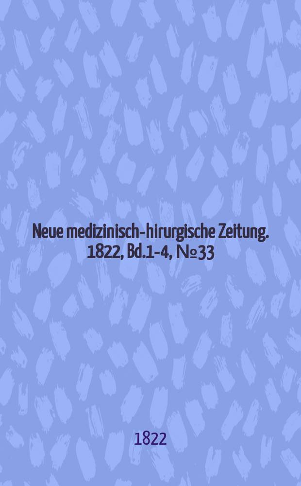Neue medizinisch -chirurgische Zeitung. 1822, Bd.1-4, №33