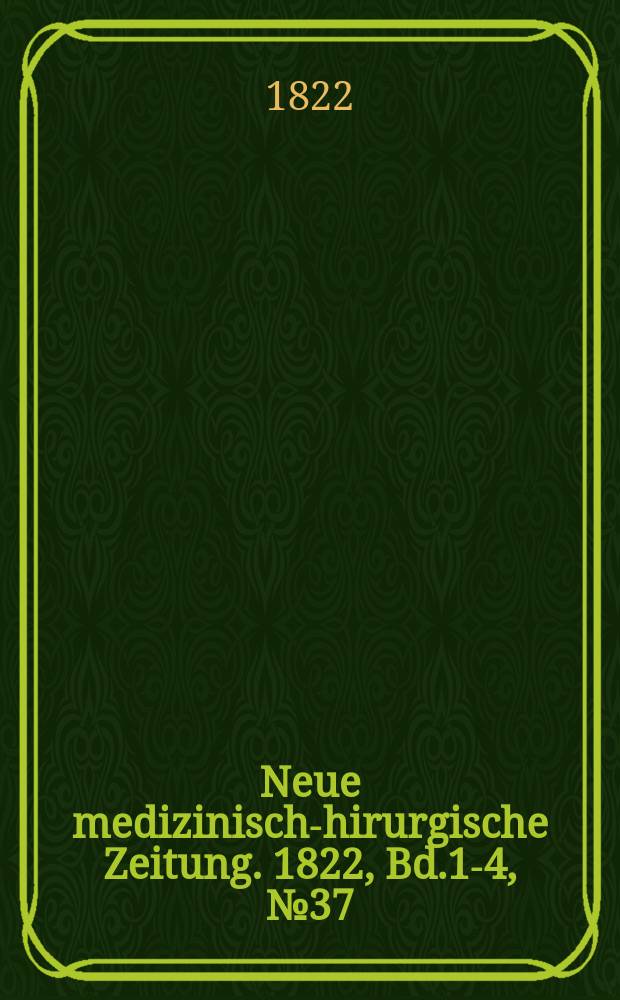 Neue medizinisch -chirurgische Zeitung. 1822, Bd.1-4, №37