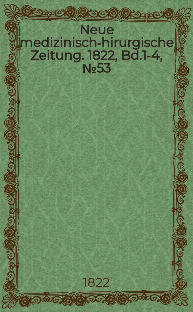Neue medizinisch -chirurgische Zeitung. 1822, Bd.1-4, №53
