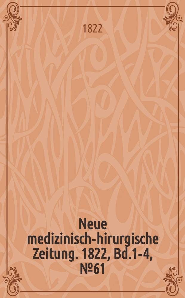 Neue medizinisch -chirurgische Zeitung. 1822, Bd.1-4, №61