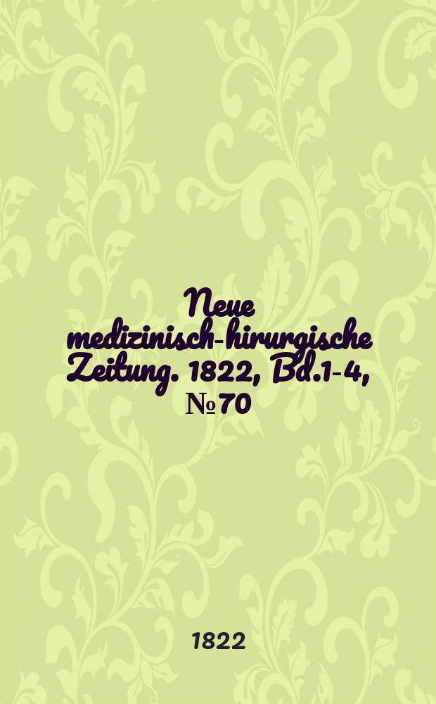 Neue medizinisch -chirurgische Zeitung. 1822, Bd.1-4, №70