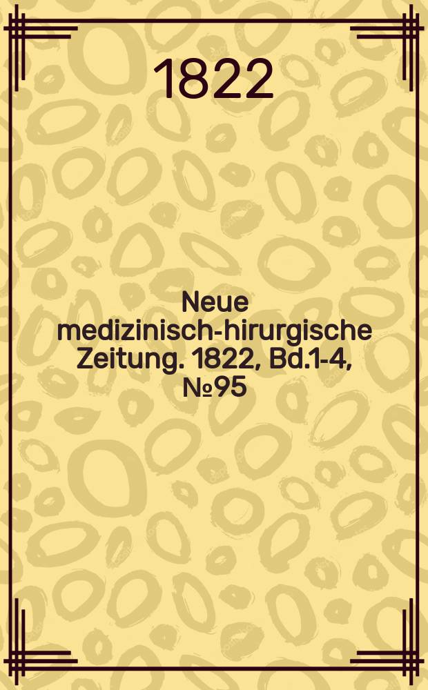 Neue medizinisch -chirurgische Zeitung. 1822, Bd.1-4, №95