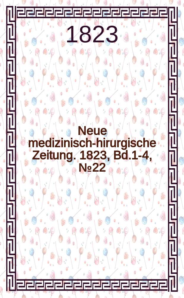 Neue medizinisch -chirurgische Zeitung. 1823, Bd.1-4, №22