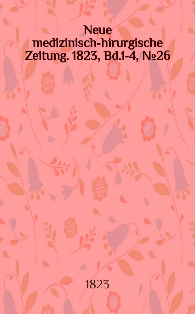 Neue medizinisch -chirurgische Zeitung. 1823, Bd.1-4, №26