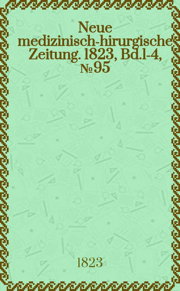 Neue medizinisch -chirurgische Zeitung. 1823, Bd.1-4, №95