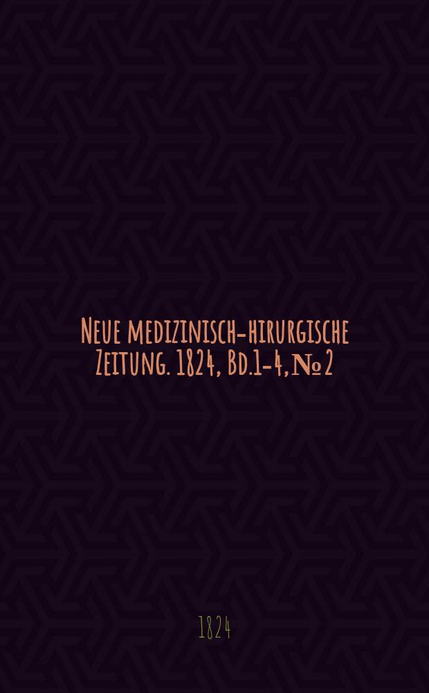 Neue medizinisch -chirurgische Zeitung. 1824, Bd.1-4, №2