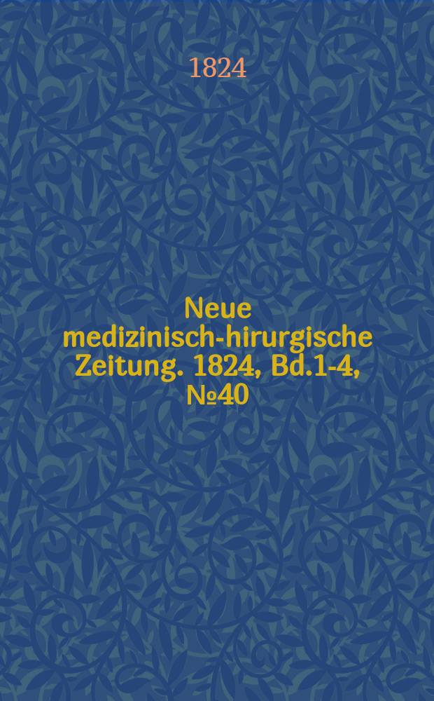 Neue medizinisch -chirurgische Zeitung. 1824, Bd.1-4, №40