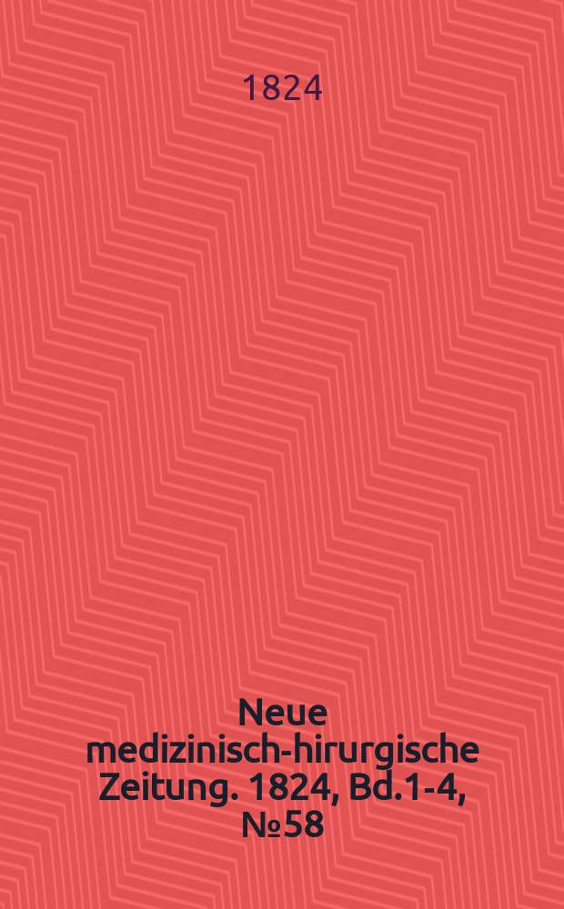 Neue medizinisch -chirurgische Zeitung. 1824, Bd.1-4, №58