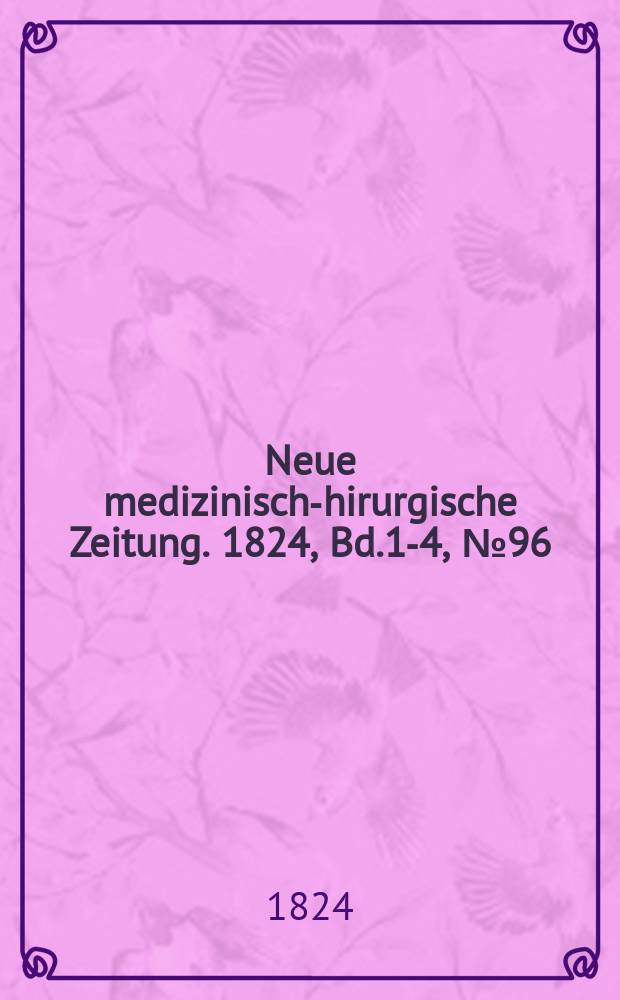 Neue medizinisch -chirurgische Zeitung. 1824, Bd.1-4, №96