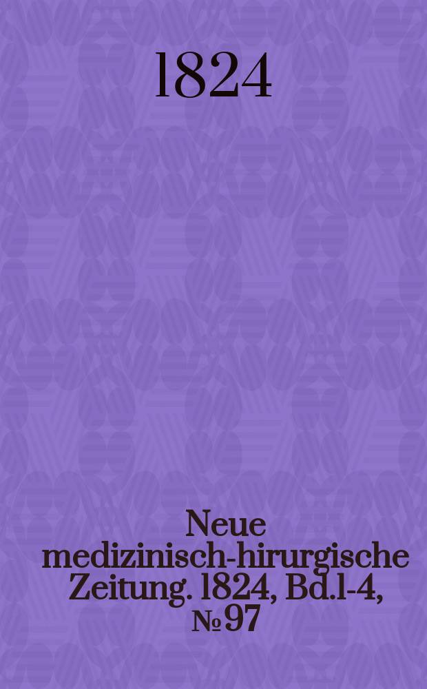 Neue medizinisch -chirurgische Zeitung. 1824, Bd.1-4, №97