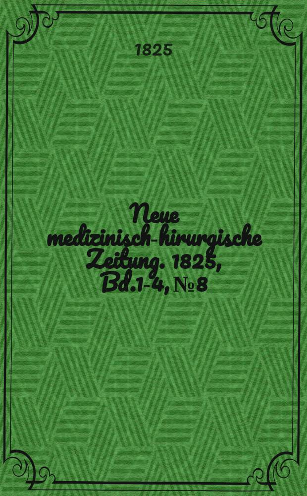 Neue medizinisch -chirurgische Zeitung. 1825, Bd.1-4, №8