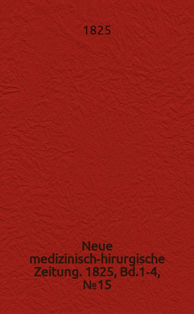 Neue medizinisch -chirurgische Zeitung. 1825, Bd.1-4, №15