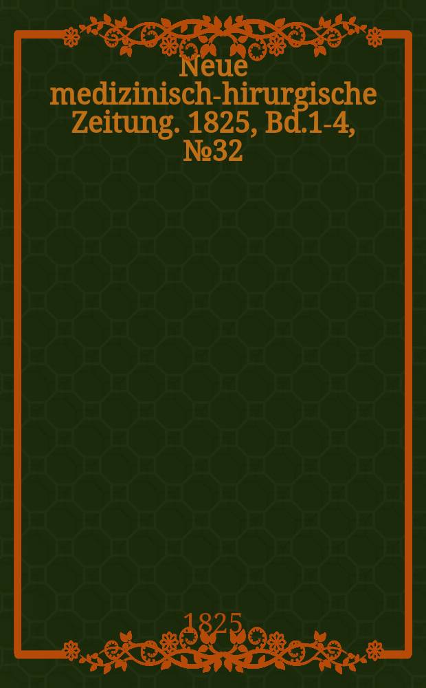 Neue medizinisch -chirurgische Zeitung. 1825, Bd.1-4, №32