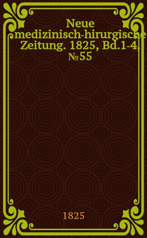 Neue medizinisch -chirurgische Zeitung. 1825, Bd.1-4, №55