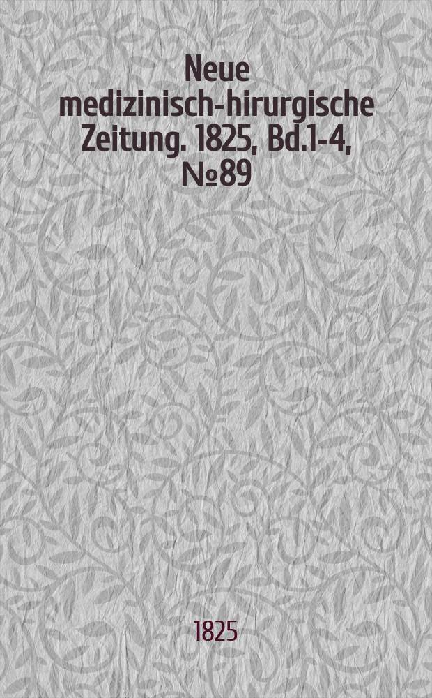 Neue medizinisch -chirurgische Zeitung. 1825, Bd.1-4, №89