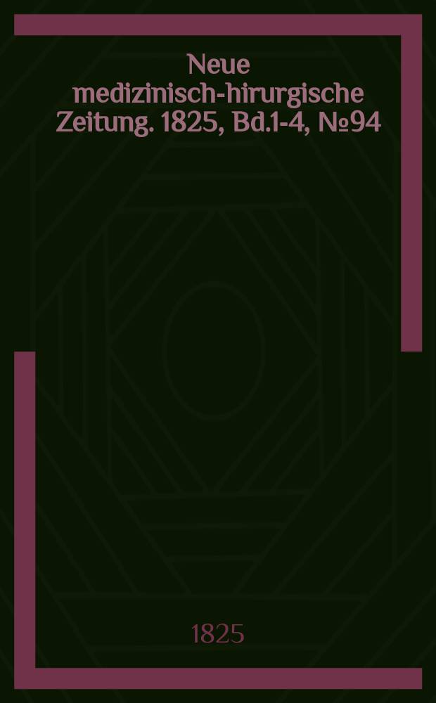 Neue medizinisch -chirurgische Zeitung. 1825, Bd.1-4, №94