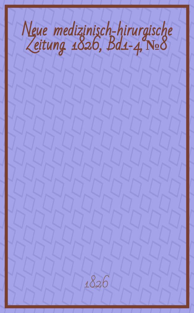 Neue medizinisch -chirurgische Zeitung. 1826, Bd.1-4, №8