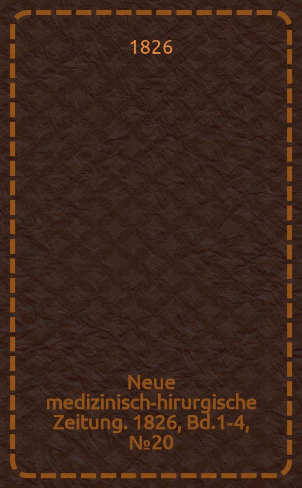 Neue medizinisch -chirurgische Zeitung. 1826, Bd.1-4, №20