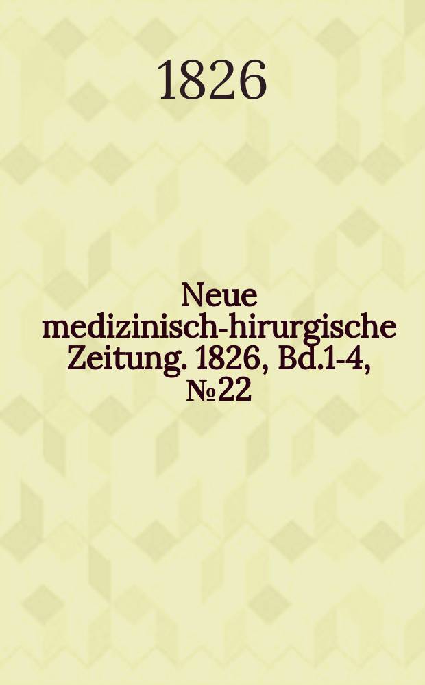 Neue medizinisch -chirurgische Zeitung. 1826, Bd.1-4, №22