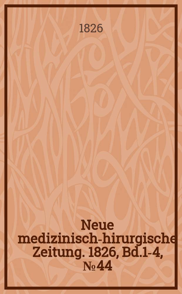 Neue medizinisch -chirurgische Zeitung. 1826, Bd.1-4, №44