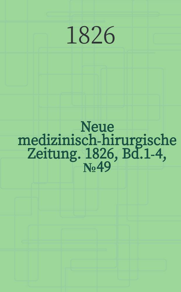 Neue medizinisch -chirurgische Zeitung. 1826, Bd.1-4, №49