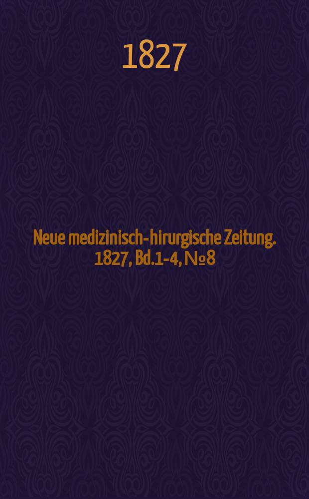 Neue medizinisch -chirurgische Zeitung. 1827, Bd.1-4, №8
