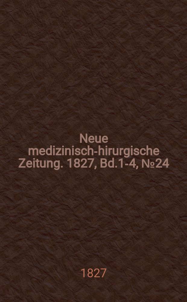 Neue medizinisch -chirurgische Zeitung. 1827, Bd.1-4, №24