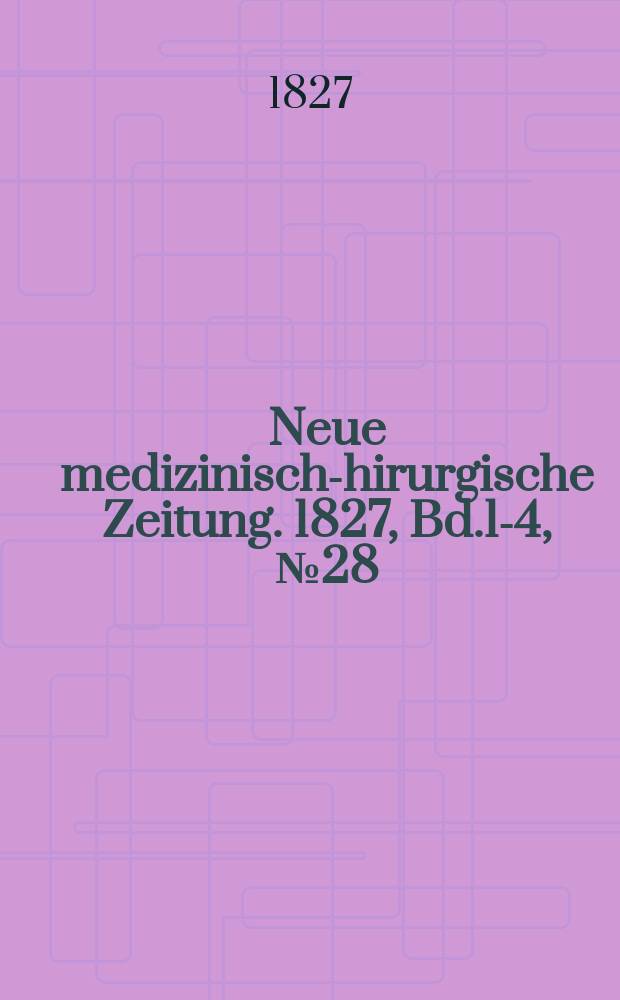 Neue medizinisch -chirurgische Zeitung. 1827, Bd.1-4, №28
