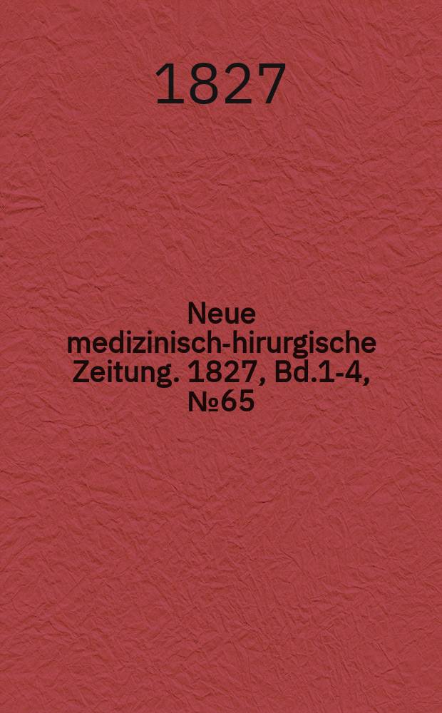 Neue medizinisch -chirurgische Zeitung. 1827, Bd.1-4, №65