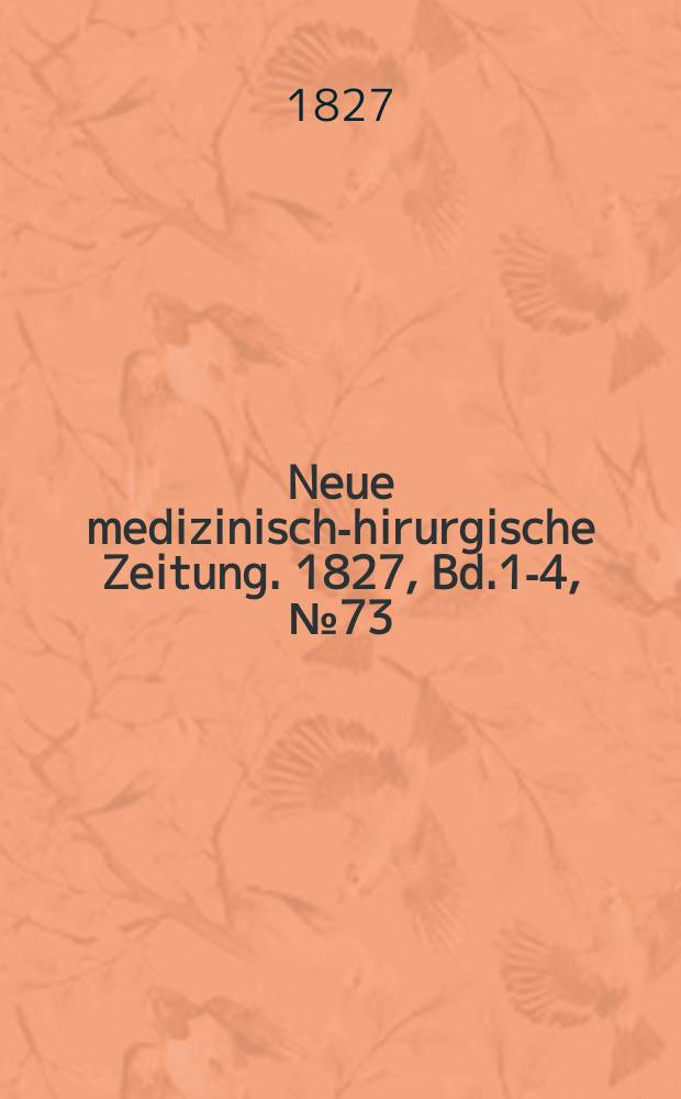 Neue medizinisch -chirurgische Zeitung. 1827, Bd.1-4, №73