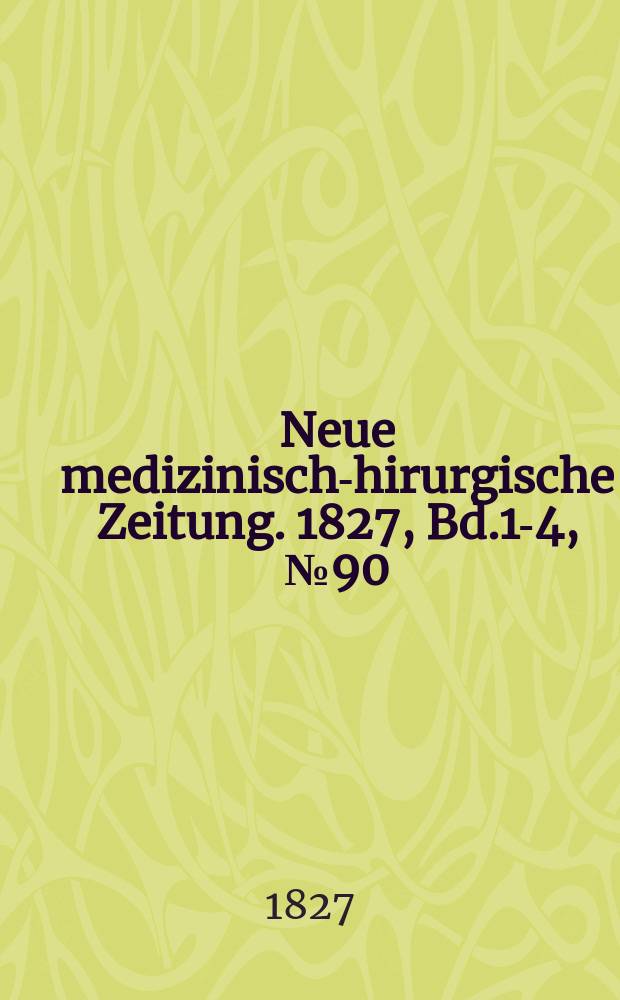 Neue medizinisch -chirurgische Zeitung. 1827, Bd.1-4, №90