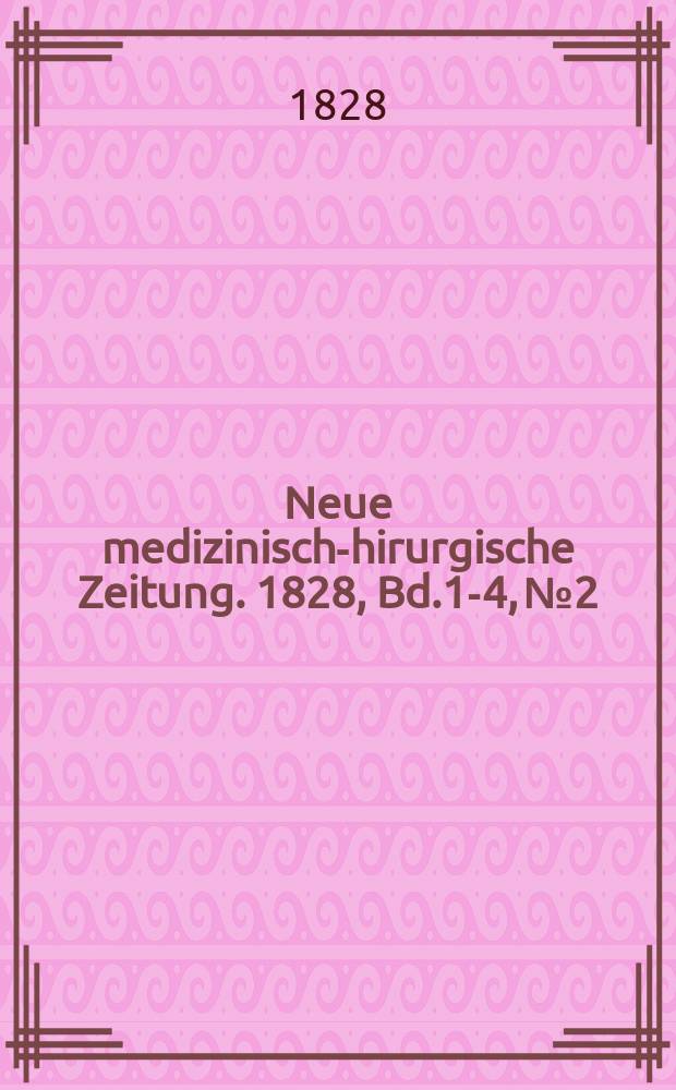 Neue medizinisch -chirurgische Zeitung. 1828, Bd.1-4, №2