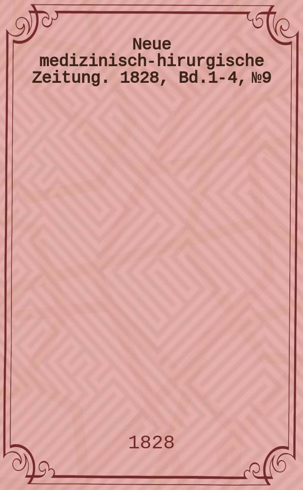 Neue medizinisch -chirurgische Zeitung. 1828, Bd.1-4, №9
