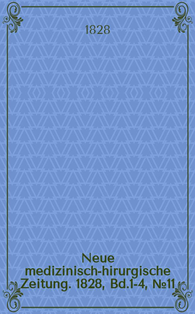 Neue medizinisch -chirurgische Zeitung. 1828, Bd.1-4, №11