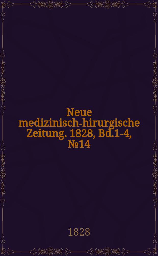 Neue medizinisch -chirurgische Zeitung. 1828, Bd.1-4, №14
