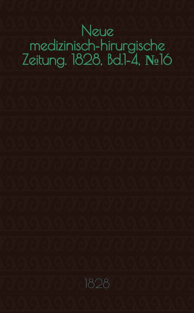 Neue medizinisch -chirurgische Zeitung. 1828, Bd.1-4, №16
