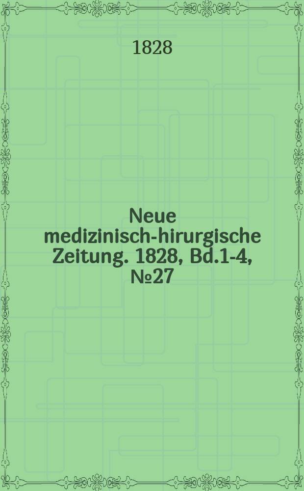 Neue medizinisch -chirurgische Zeitung. 1828, Bd.1-4, №27
