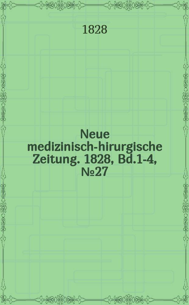Neue medizinisch -chirurgische Zeitung. 1828, Bd.1-4, №27