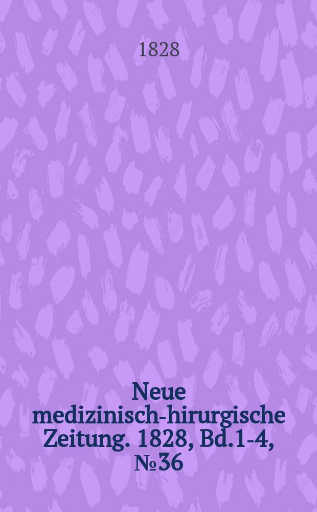 Neue medizinisch -chirurgische Zeitung. 1828, Bd.1-4, №36