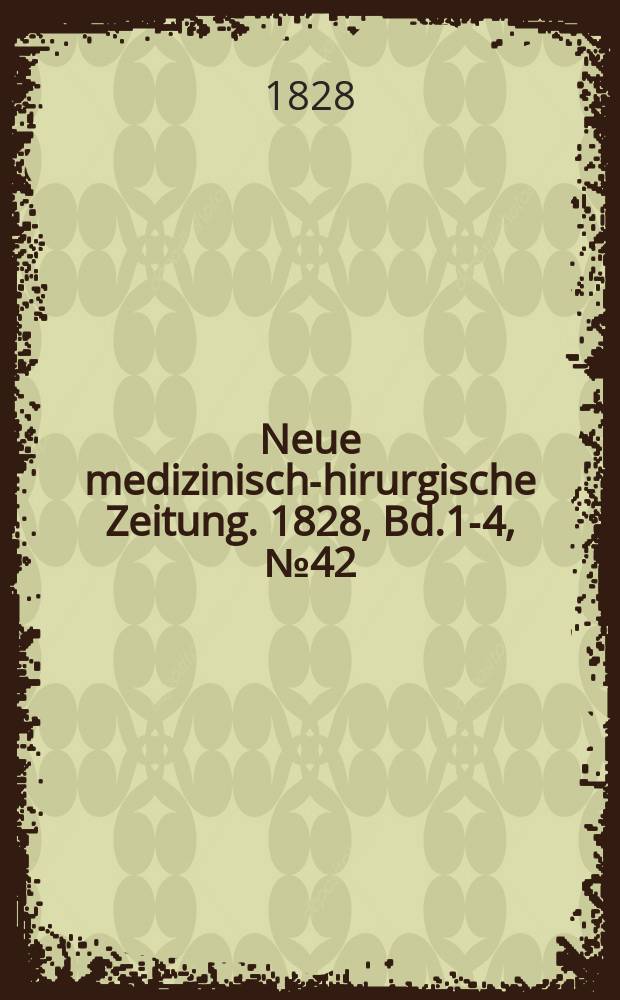 Neue medizinisch -chirurgische Zeitung. 1828, Bd.1-4, №42