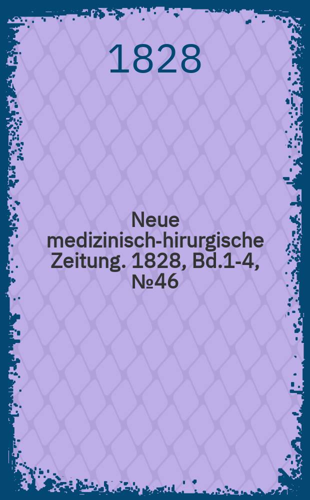 Neue medizinisch -chirurgische Zeitung. 1828, Bd.1-4, №46
