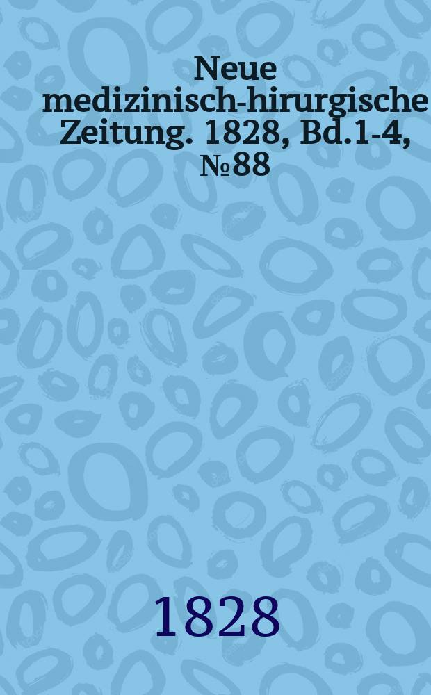 Neue medizinisch -chirurgische Zeitung. 1828, Bd.1-4, №88